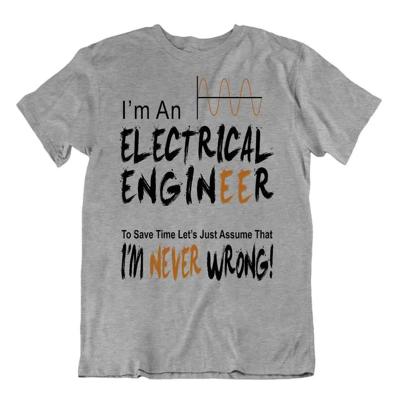 Electrical Engineer Never Worng T-Shirt Teacher Joke Tshirt Art Stylish Tee S