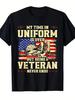 My Time In Uniform Is Over But Being A Veteran Never Ends T-Shirt Slogan Print Casual Short Sleeve T-Shirt Breathable Summer