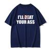 Funny Meme Tshirt I'll Beat Eat Your Ass Pun Joke Print T-shirt Male Short Sleeve Summer Men Women  Cotton Fan Gift T Shirt