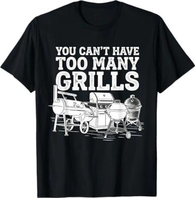 You Can't Have Too Many Grills Funny BBQ Gear Grilling T-Shirt