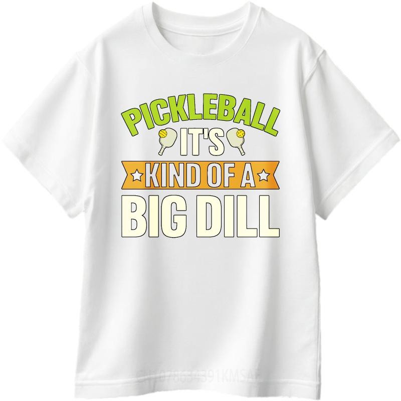 Unisex Summer For Him Tshirt Pickleball Its Kind Of A Big Dill Short Sleeve Relaxed Fit ONeck Tees Everyday Tee Premium Gift