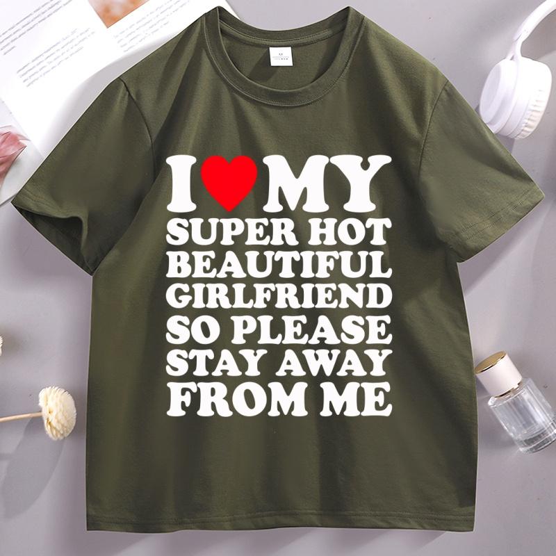 I Love My Super Hot Beautiful Girlfriend So Please Stay Away TShirt Casual Soft Short Sleeve Oneck Tshirt Comfortable Tops