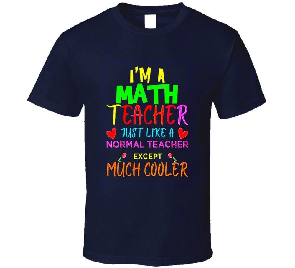 

Math Just Like A Normal Teacher Except Much Cooler Gift School T Shirt 2XL