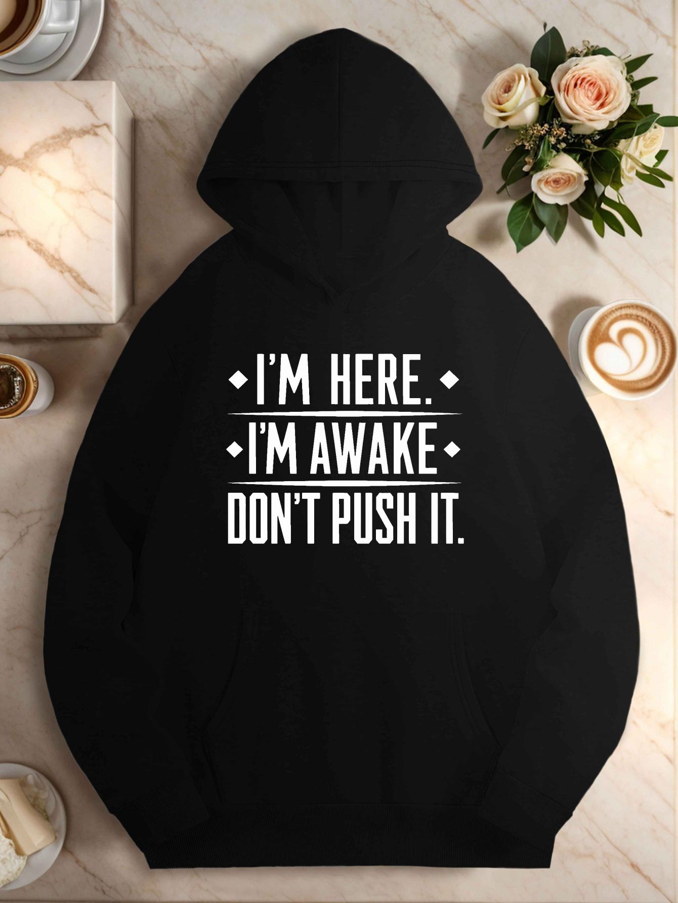 

Men s casual hoodie with a relaxed fit and I m here, I m awake, don t push it print 3XL