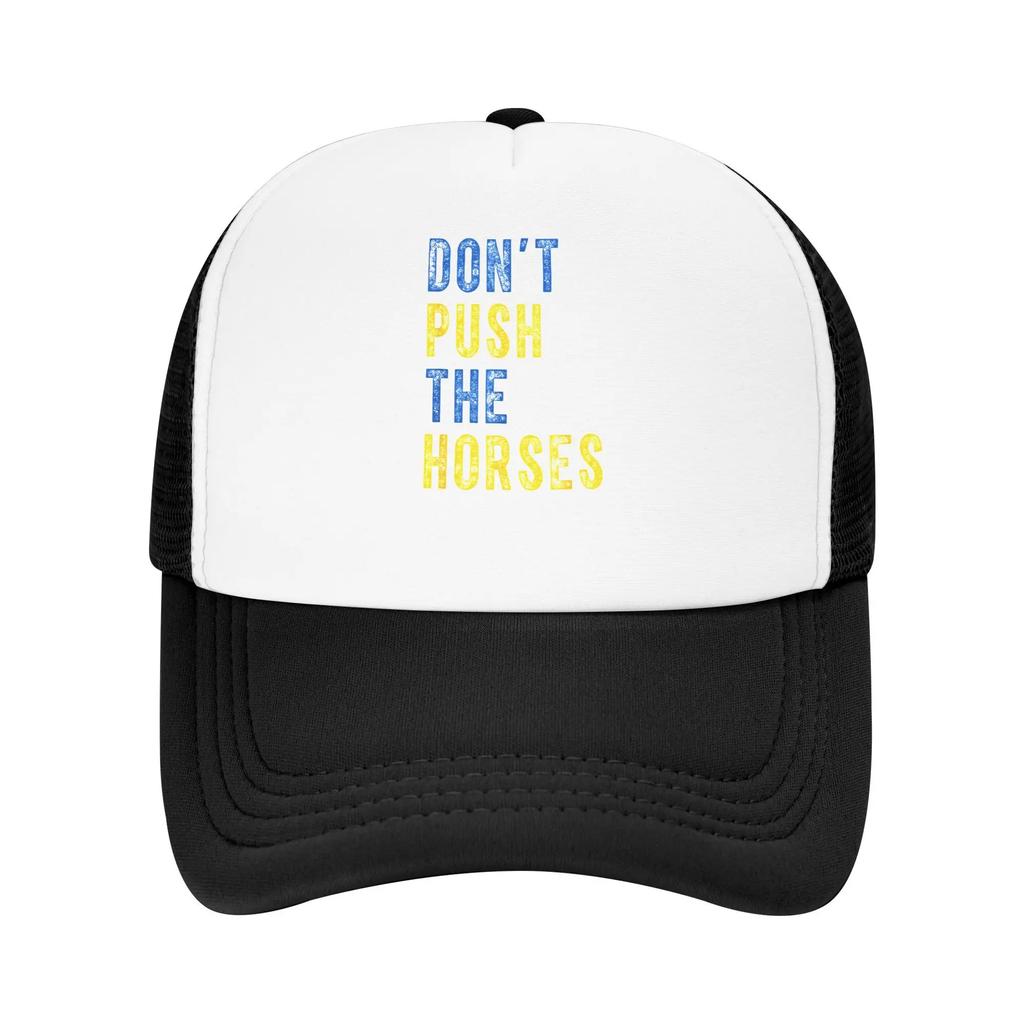 Dont Push The Horses Funny Meme Quote Merch Mesh Foam Trucker Hat Summer Outdoor Meshback Snapback Cap Vintage Adjustbale