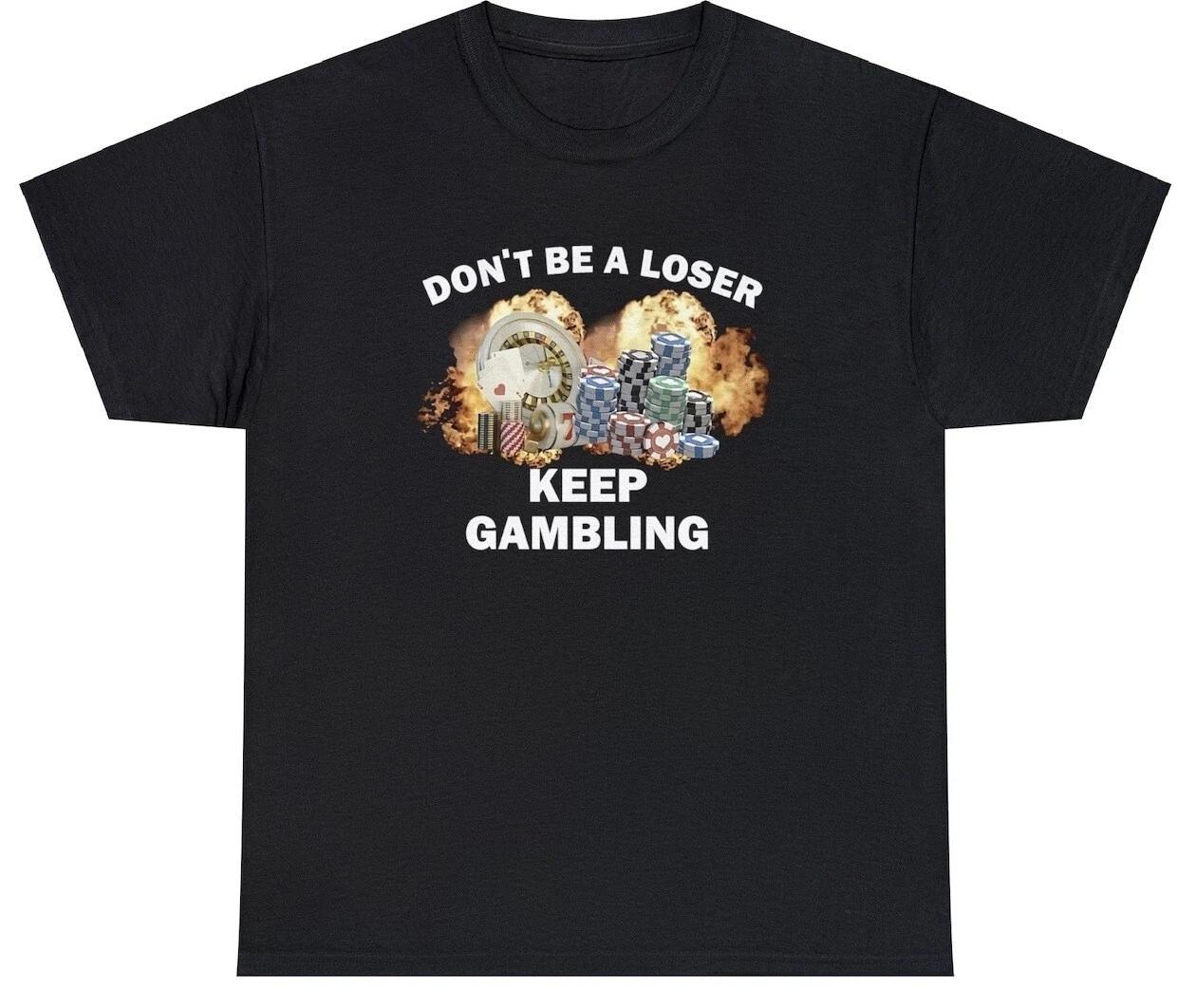 Dont Be A Loser Keep Gambling Shirt Funny Gamble Parlay Sports Betting Humor Tee M