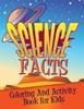 The Science Facts Coloring and Activity Book for Kids Book