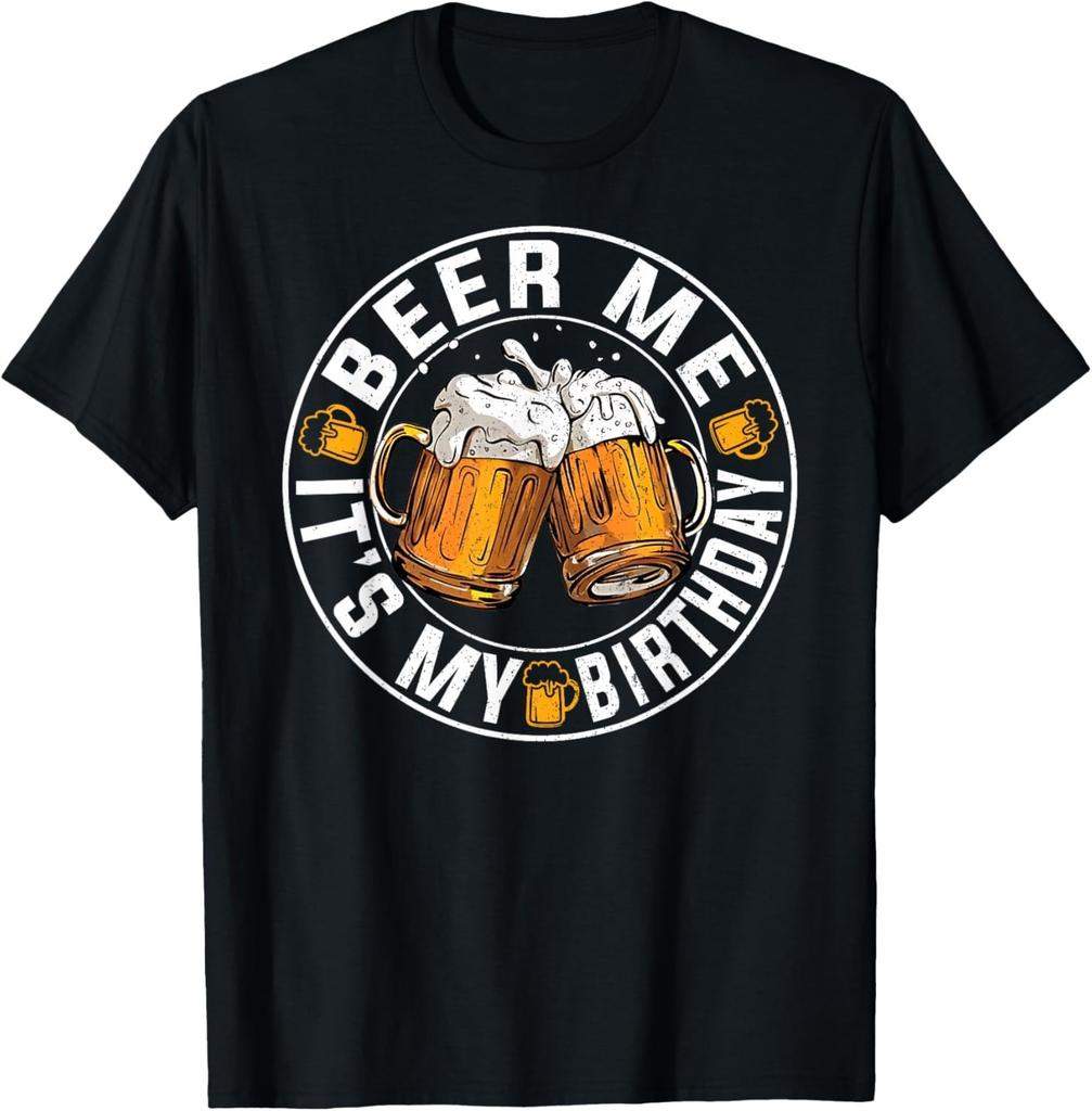 Funny Party Drinking Beer Shirt Beer Me It's My Birthday T-Shirt Mens Womens Tees Top Unisex T-Shirt Mens Womens Tees Top