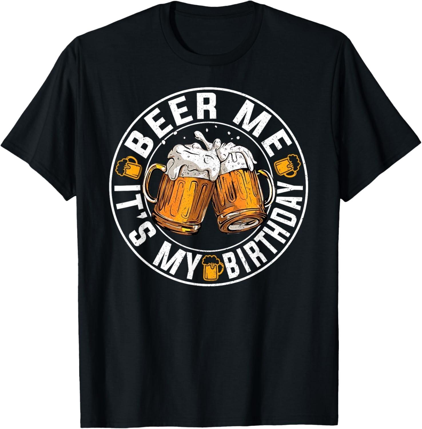 Funny Party Drinking Beer Shirt Beer Me It s My Birthday T-Shirt Mens Womens Tees Top unisex T-Shirt Mens Womens Tees Top 4XL