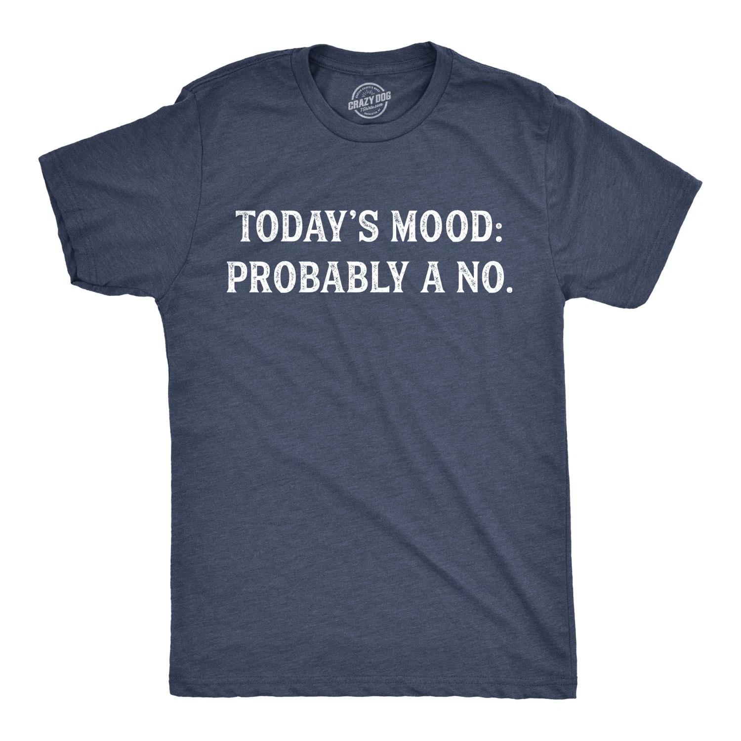 Mens Todays Mood: Probably A No T Shirt Funny Sarcastic Bad Day Tee M