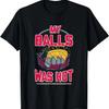 My Balls Was Hot Shirt Funny MMA T-Shirt Fighting Tee T-Shirt