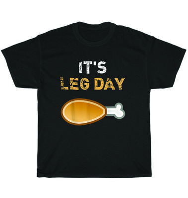 It's Leg Day Funny Workout Turkey Day Thanksgiving T-Shirt Unisex Tee Gift NEW