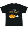 It's Leg Day Funny Workout Turkey Day Thanksgiving T-Shirt Unisex Tee Gift NEW