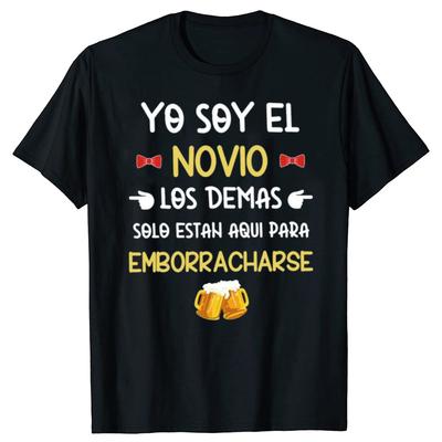 I Am The Groom The Others Just Came To Get Drunk T Shirt Spanish Bachelor Party Gift Tops Cotton Soft Unisex Tshirts