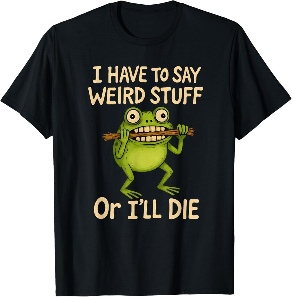 I Have to Say Weird Stuff Or I'll Die Funny Frog Meme T-Shirt