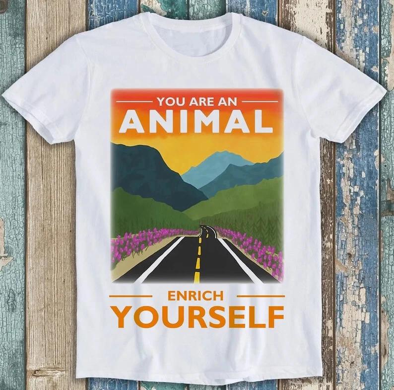 You Are An Animal Enrich Yourself Offensive Joke Funny Gift Tee T Shirt M1636 S