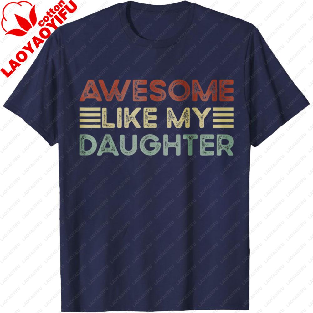Funny Parents Day Quote Awesome Like My Daughter Cool Dad TShirt Fathers Day Gift for Father Clothes Casual Fashion Tops