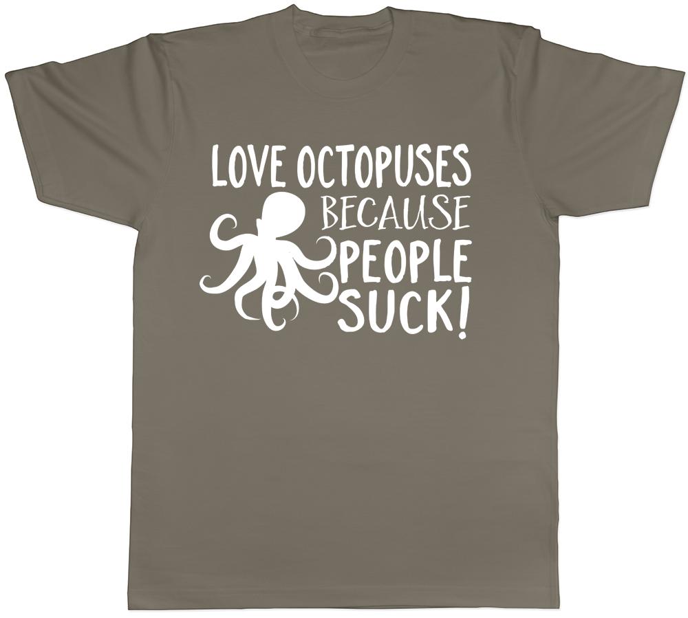 Love Octopuses because People Suck Unisexs Unisexs Ladies Octopus TShirt