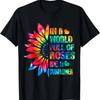In A World Full Of Roses Be A Sunflower Tie Dye T-Shirt