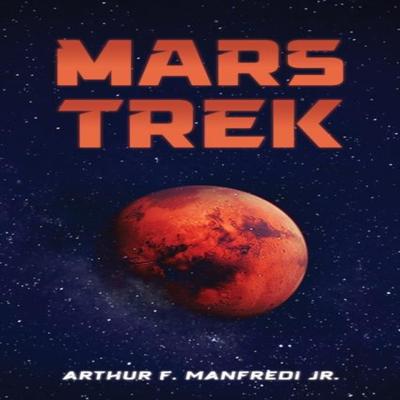 Mars Trek by Arthur F. Manfredi Jr. Paperback Book 9798895439494