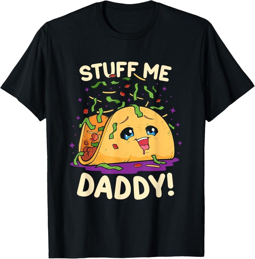 Funny Dirty Pun Stuff Me Daddy Naughty Taco Gift for Women T-Shirt Unisex T-Shirt S