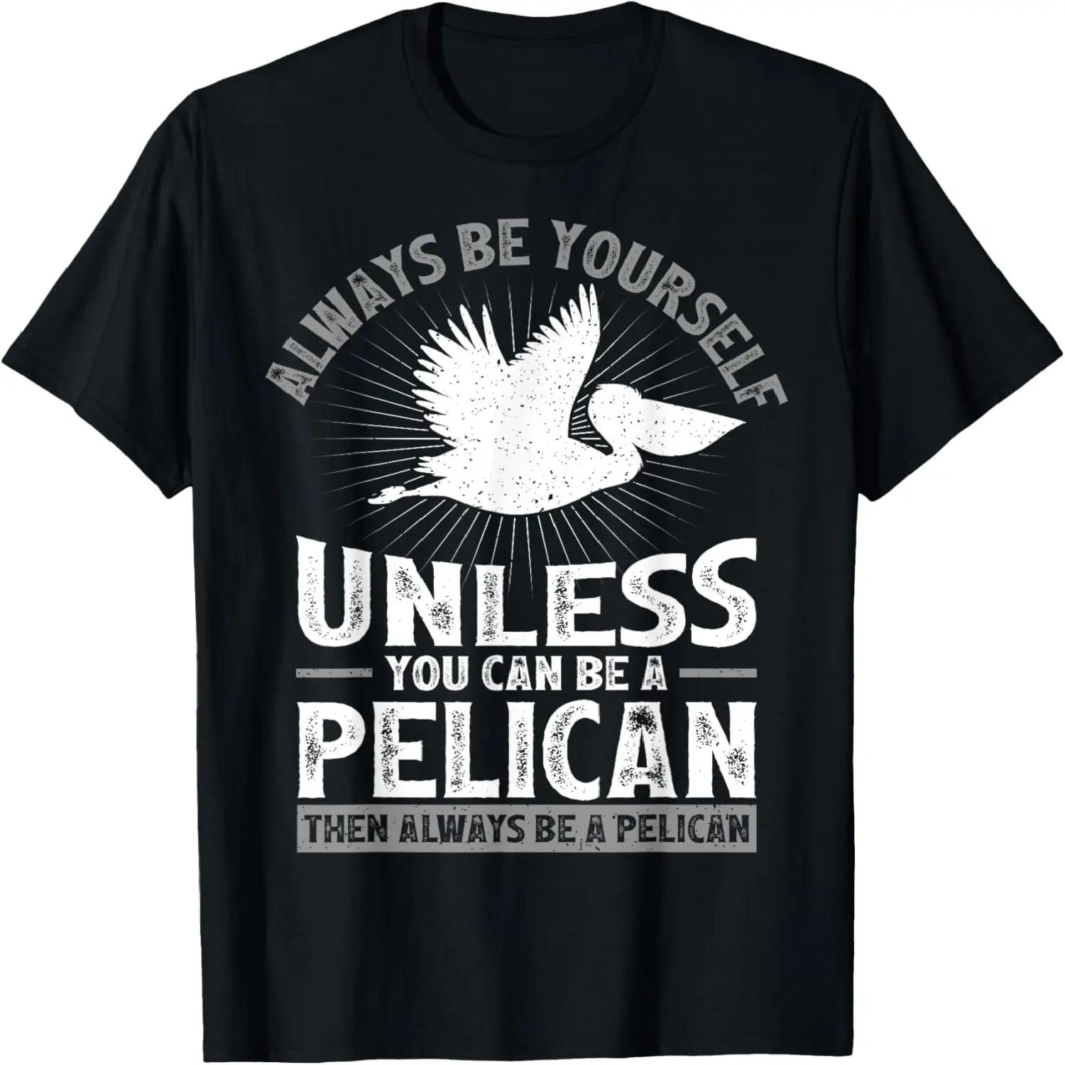 Funny Always Be Yourself Unless You Can Be A Pelican T-Shirt S чёрный