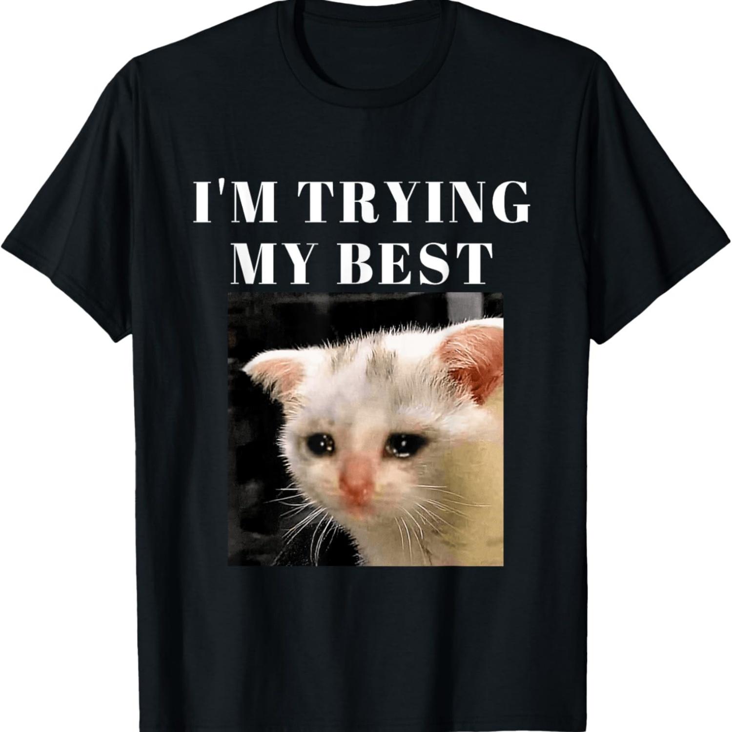 I m Trying My Best Funny Crying Cat Meme For Men Women T-Shirt S чёрный