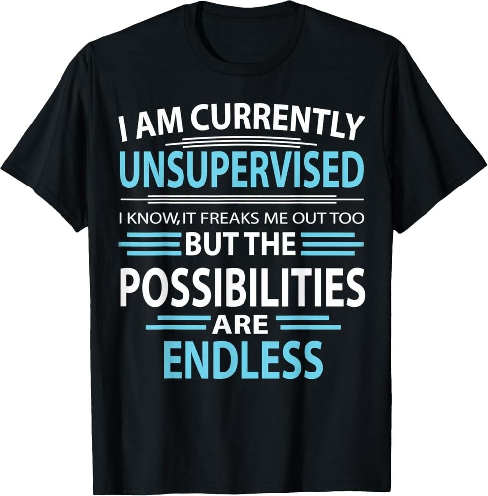 

Funny Sarcasm Sarcastic Saying I039m Currently Unsupervised TShirt Unisex T-Shirt XXL