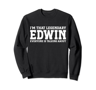Edwin Personal Name Funny Edwin Sweatshirt