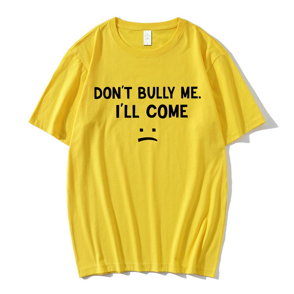 Don't Bully Me I'll Come T Shirt Funny Letter Print T-shirts Men's Women Cotton Soft T Shirts Summer Casual Oversized T-shirt