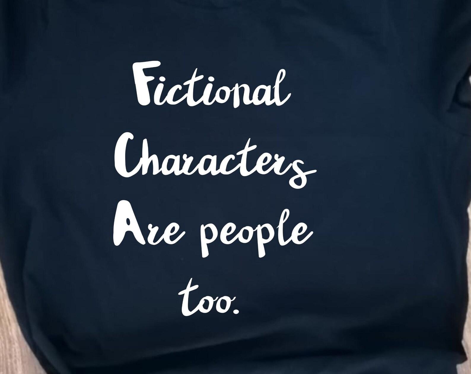 Fictional characters are people too, book readers tshirt, readers shirt, fun tshirt, book lovers tshirt S