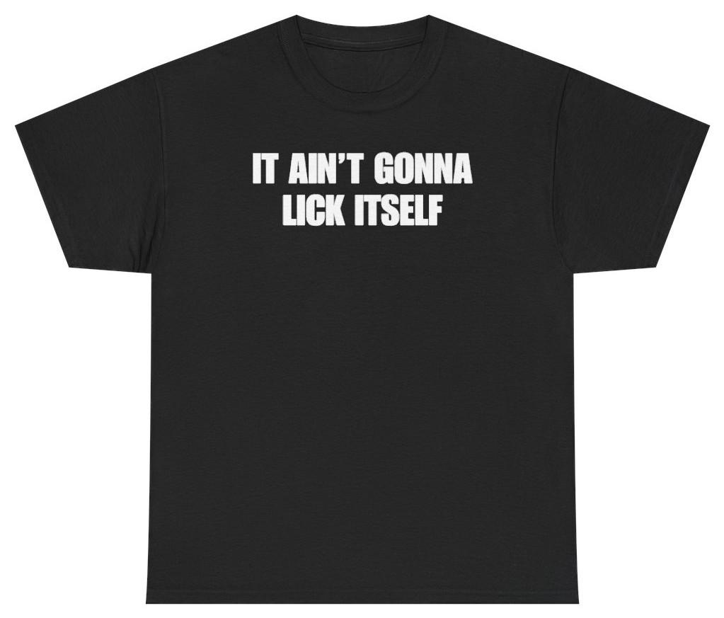 It Ain't Gonna Lick Itself Tee | Unethical Threads