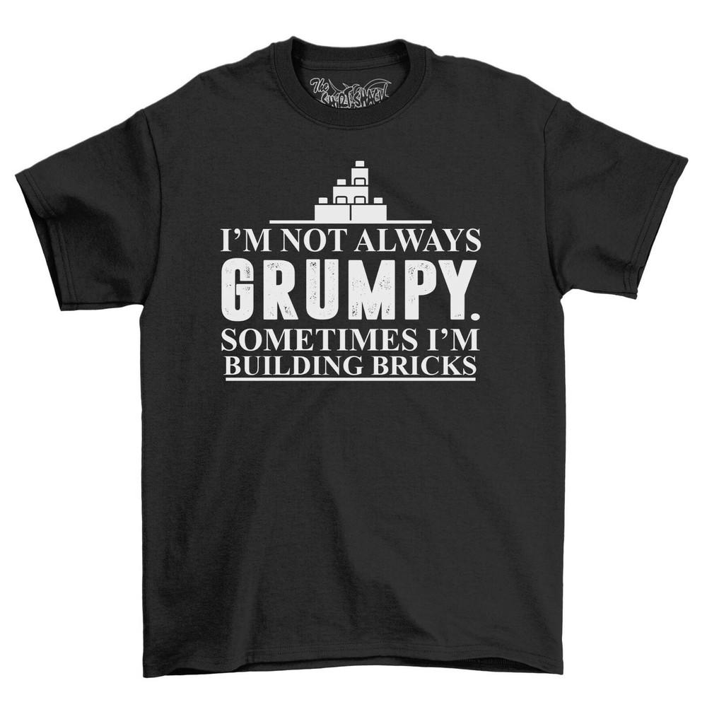 Not Always Grumpy Sometimes Building Bricks Mens T-Shirt Top Gift Novelty Shirt