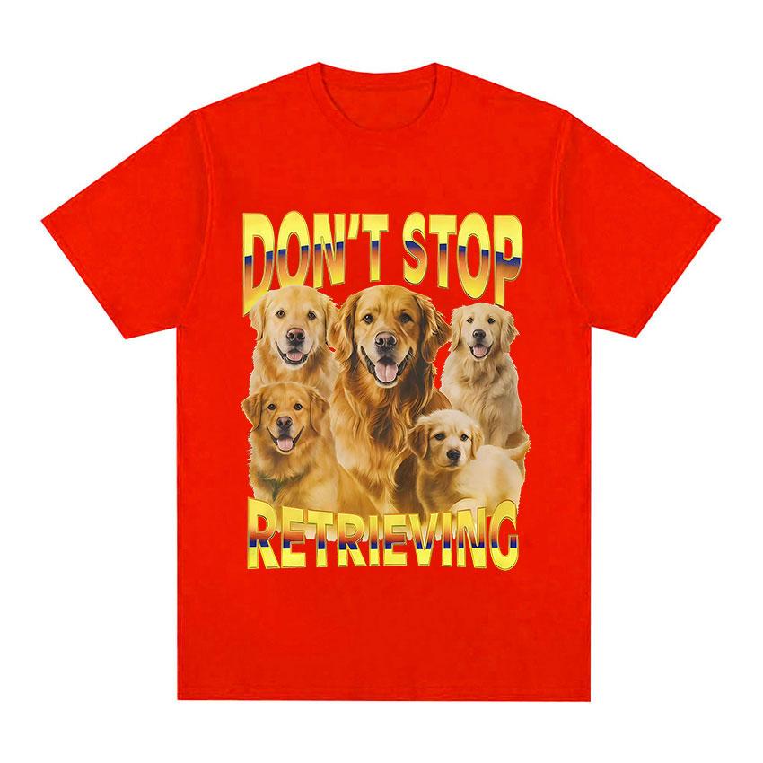 Dont Stop Retrieving TShirt Golden Retriever Funny Dog Meme Graphic TShirt Unisex Women Casual Oversized Cotton Short Sleeve Tees S