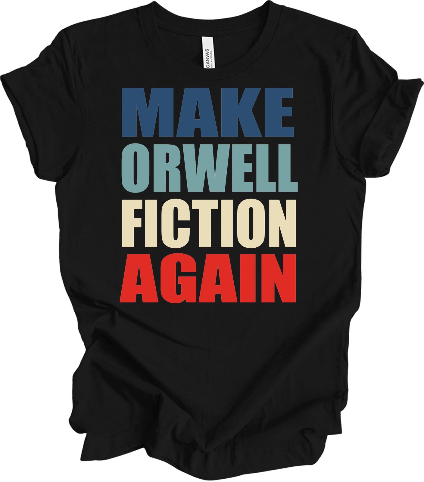 Make Orwell Fiction Again T-Shirt - Unisex Political Tee S