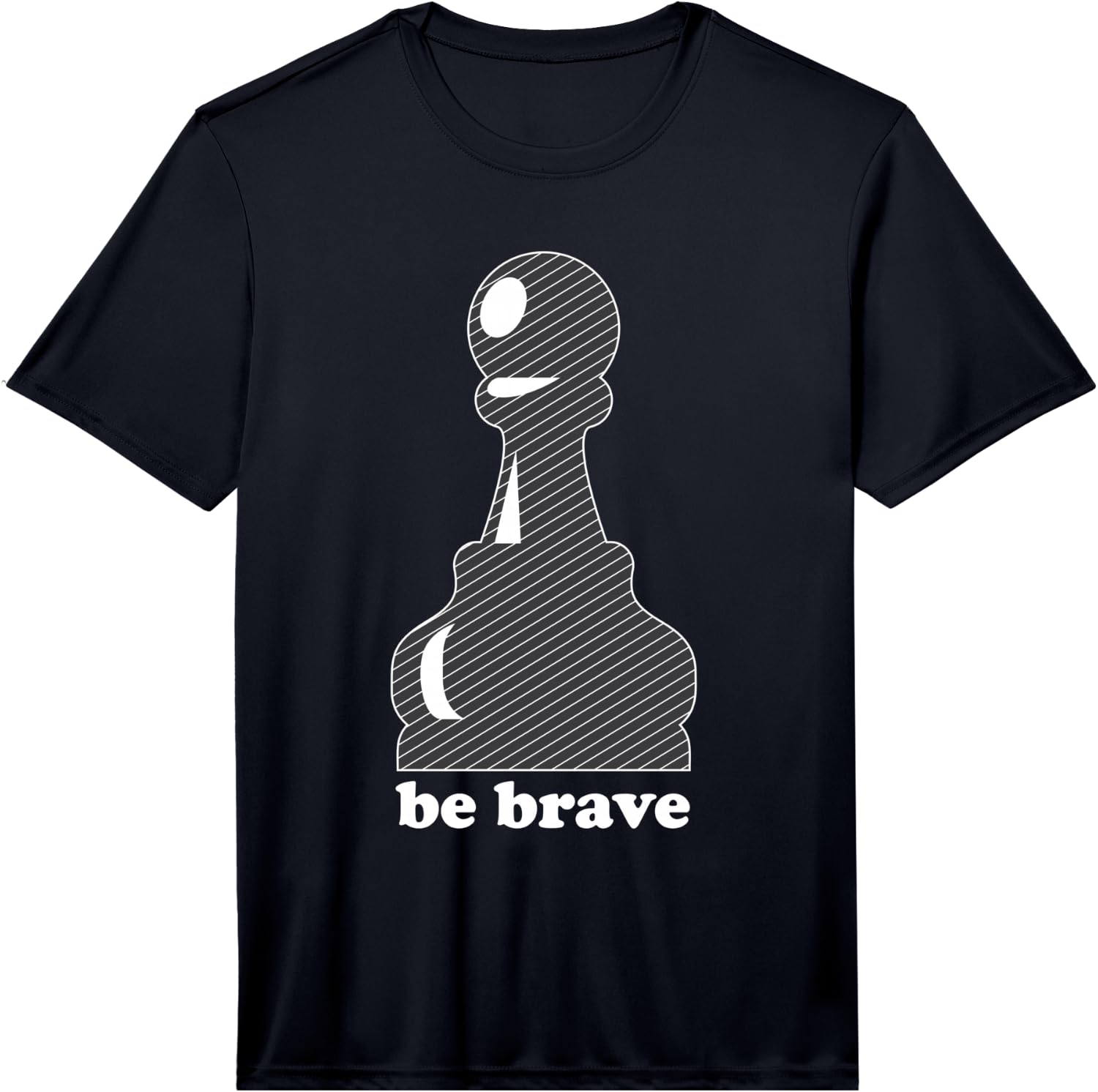Pawn Power: Be Brave Chess Piece Lover Funny Gift Performance T-Shirt Unisex T-Shirt M