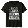 Inspire Others To Inspire Themselves TShirt Birthday Gift For Him And Her