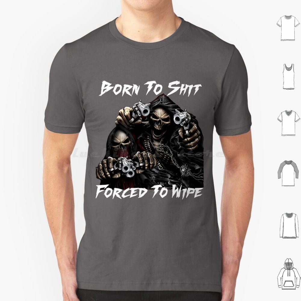 Born To Shit Forced To Wipe 2 Lustiger Totenkopf Badass Skelett Mit Waffen Meme T-Shirt Große Größe 100% Baumwolle Born To Shit Forced To
