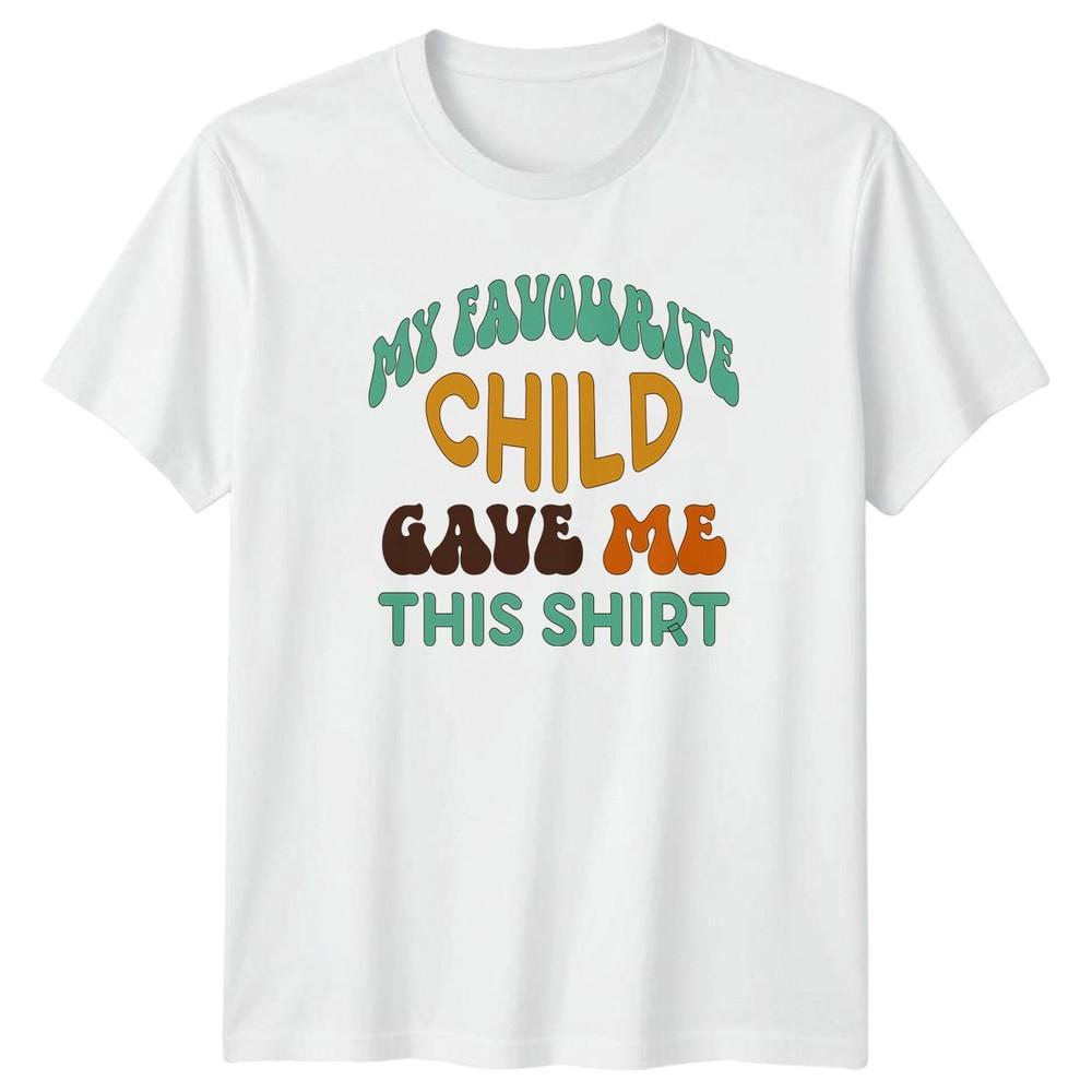My Favourite Child Gave Me Unisexs TShirt Fatherhood Family Fathers Day Gift
