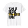 Wake UP BE Kind Stay Sober Repeat Tshirt For Men Women 100 Cotton T Shirts Short Sleeve Tops 05012