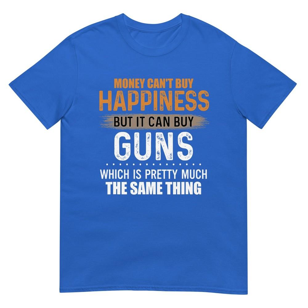 Money Cant Buy Happiness But It Can Buy Guns TShirt