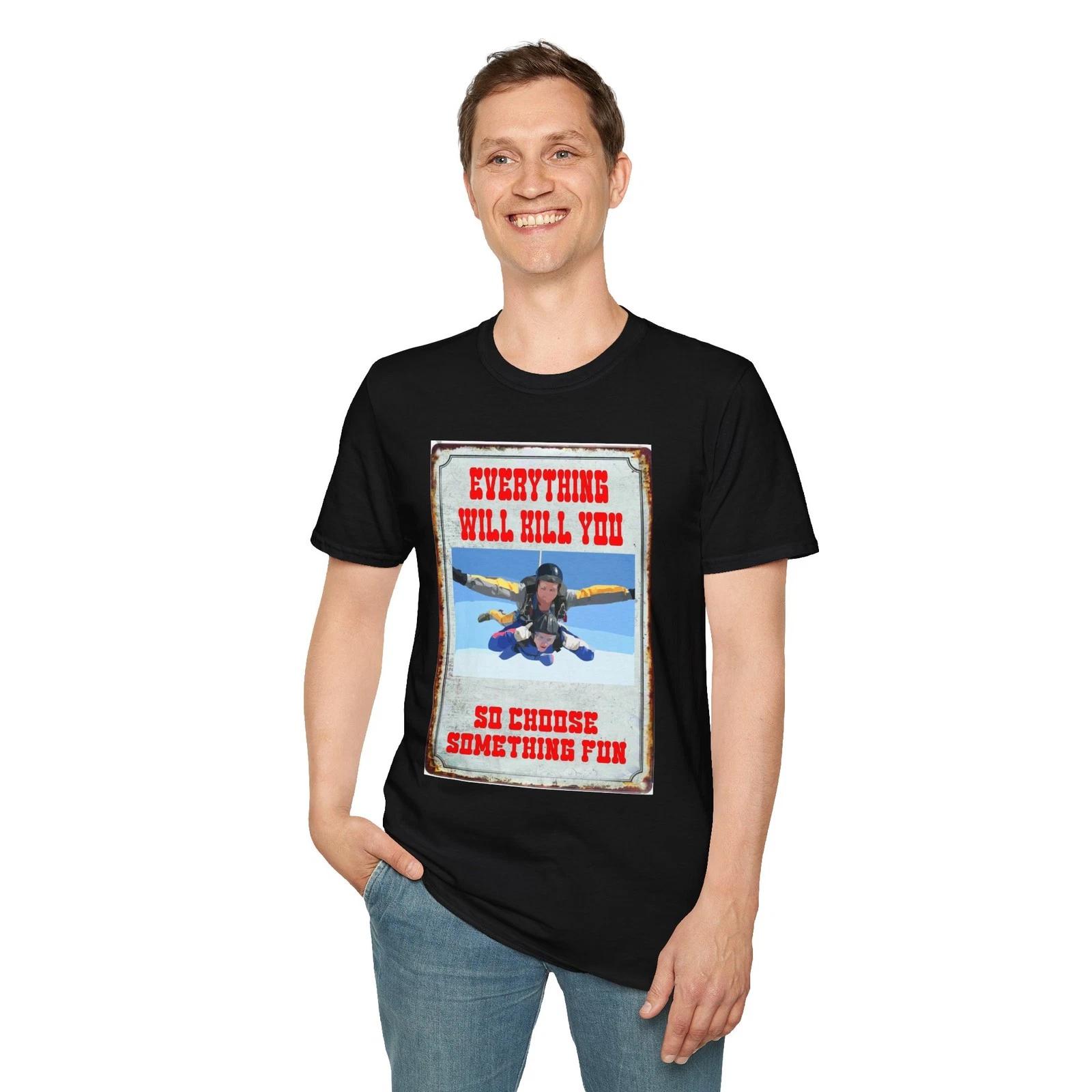 Everything Will Kill You So Choose Something Fun T-Shirt, Unisex Retro Tee 4XL