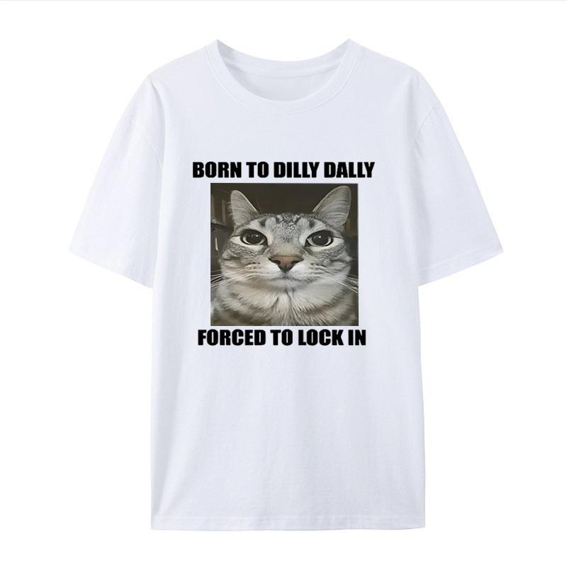 Born Dilly Dally Forced To Lock In Cat White Casual Tshirt Mens and Womens Luxury Brand Tops