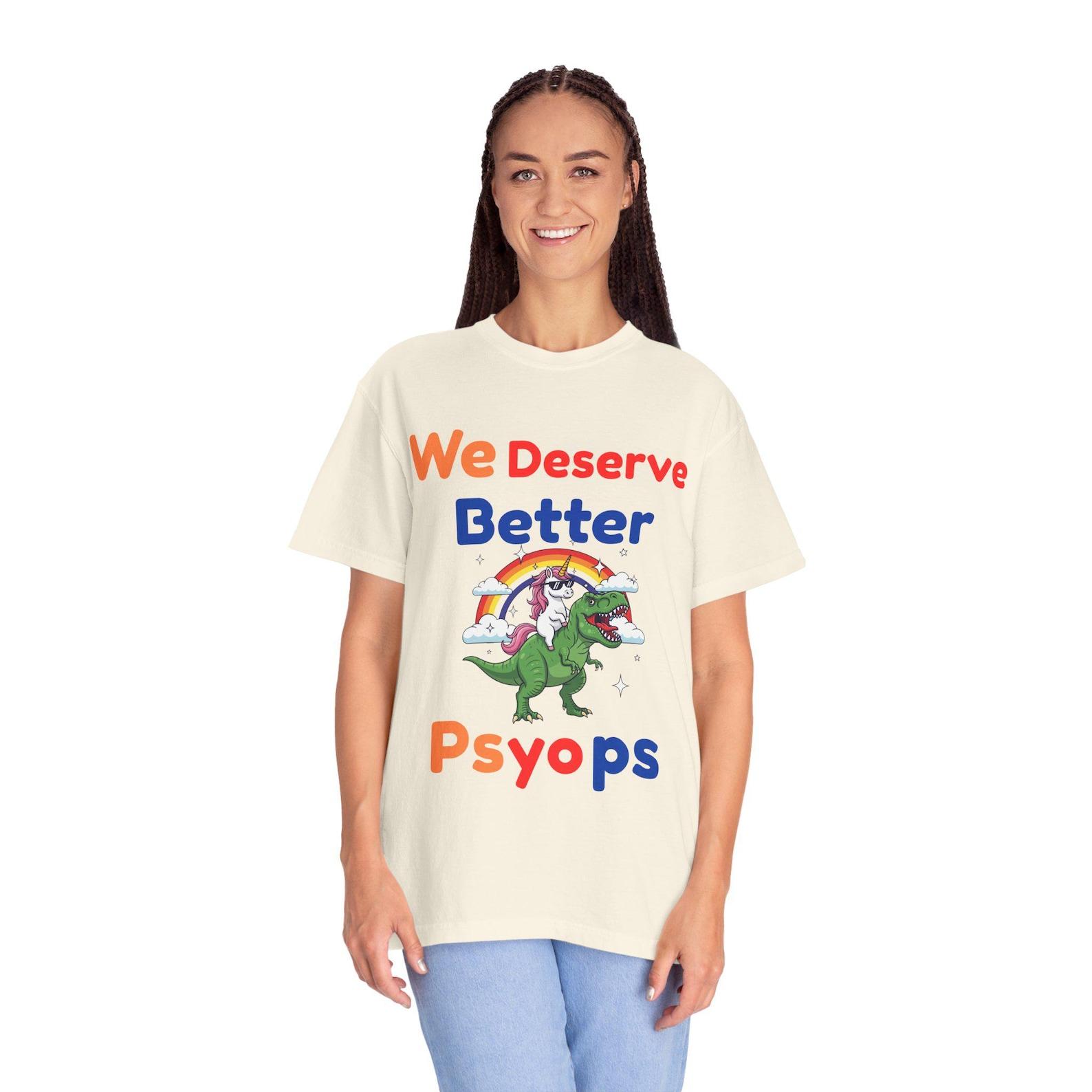 We Deserve Better Psyops T-shirt , Conspiracy Unisex Tee, Bella and Canva M