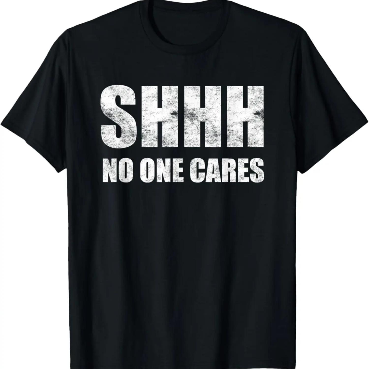 Shhh No One Cares T-Shirt T-Shirt S