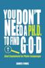 The You Don't Need a Ph.D. To Find G-O-D : God Explained In Plain Language : 1 Book