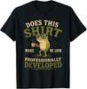 Does This Shirt Make Me Look Professionally Developed T-Shirt