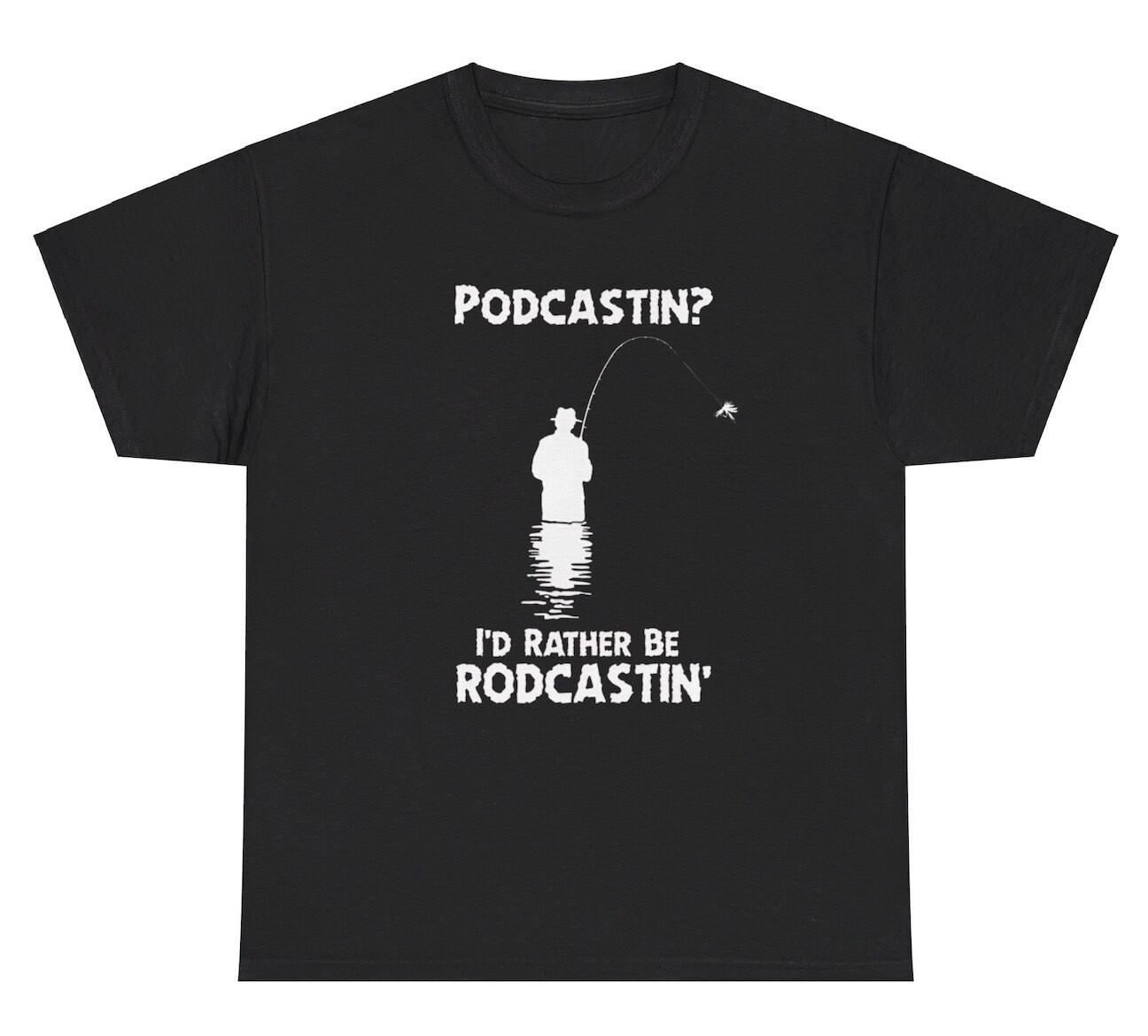 Podcasting I’d Rather Be Rodcasting T Shirt Funny Fishing Hobby Lover Gift Tee L