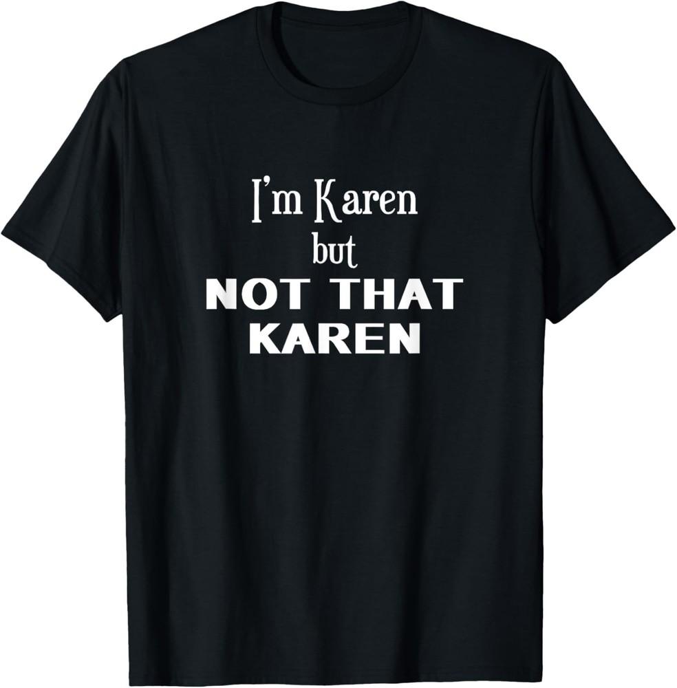 I m Karen But Not That Karen Funny Meme Novelty Apparel T-Shirt Unisex T-Shirt L