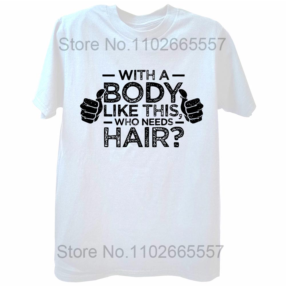Funny with A Body Like This Who Needs Hair T Shirts Fathers Day Dad Streetwear Short Sleeve Birthday Gifts T-shirt Mens Clothing
